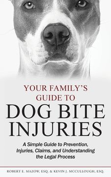 portada Your Family's Guide to Dog Bite Injuries: A Simple Guide to Prevention, Injuries, Claims, and Understanding the Legal Process (in English)