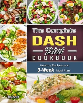 portada The Complete Dash Diet Cookbook: Healthy Recipes and 3-Week Meal Plan (en Inglés)