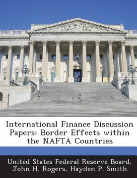 portada International Finance Discussion Papers: Border Effects Within the NAFTA Countries (en Inglés)