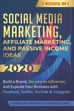 portada Social Media Marketing: Affiliate Marketing, and Passive Income Ideas 2020: 3 Books in 1 - Build a Brand, Become an Influencer, and Explode Yo (en Inglés)