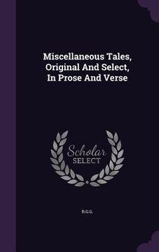 portada Miscellaneous Tales, Original And Select, In Prose And Verse