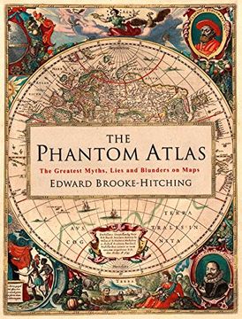 portada The Phantom Atlas: The Greatest Myths, Lies and Blunders on Maps [Idioma Inglés]: The Greatest Myths, Lies and Blunders on Maps (Historical map and. Geography Book of Ancient and Antique Maps) (en Inglés)