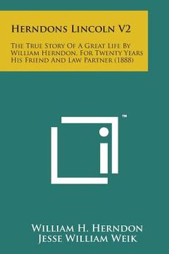 portada Herndons Lincoln V2: The True Story of a Great Life by William Herndon, for Twenty Years His Friend and Law Partner (1888)