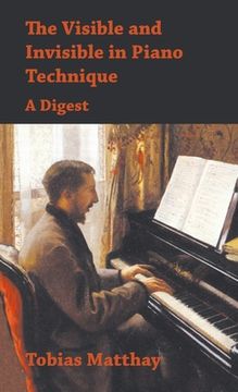 portada Visible and Invisible in Piano Technique - A Digest (in English)