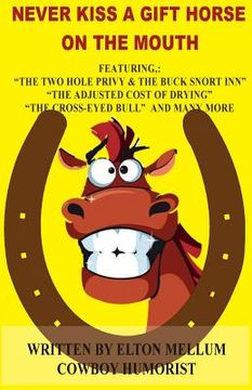 portada Never Kiss a Gift Horse of the Mouth: Fun and Adventure with Buckskin Charlie & Rosetta (en Inglés)