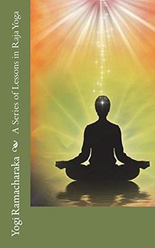 Comprar A Series of Lessons in Raja Yoga (libro en inglés) De Yogi  Ramacharaka - Buscalibre