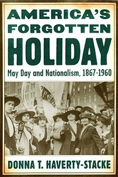 portada America’S Forgotten Holiday: May day and Nationalism, 1867-1960 (American History and Culture) (en Inglés)