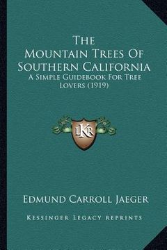 portada the mountain trees of southern california: a simple guid for tree lovers (1919)