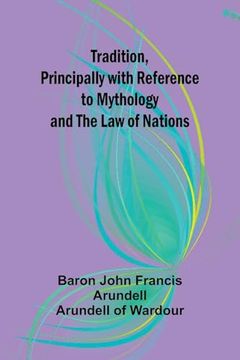 portada Tradition, Principally With Reference to Mythology and the law of Nations (en Inglés)