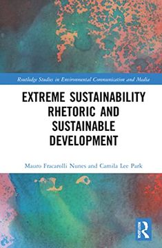 portada Extreme Sustainability Rhetoric and Sustainable Development (Routledge Studies in Environmental Communication and Media) 