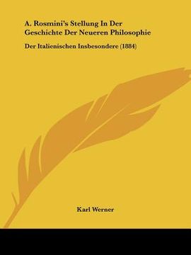 portada A. Rosmini's Stellung In Der Geschichte Der Neueren Philosophie: Der Italienischen Insbesondere (1884) (in German)