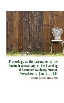 portada proceedings at the celebration of the ninetieth anniversary of the founding of lawrence academy, gro