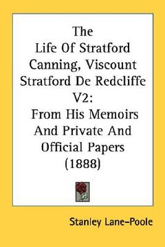 portada the life of stratford canning, viscount stratford de redcliffe v2: from his memoirs and private and official papers (1888) (en Inglés)