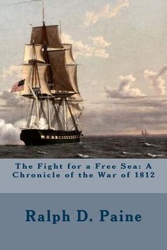 portada The Fight for a Free Sea: A Chronicle of the War of 1812 (en Inglés)