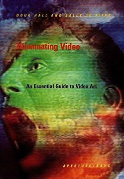 portada Illuminating Video: An Essential Guide to Video art 