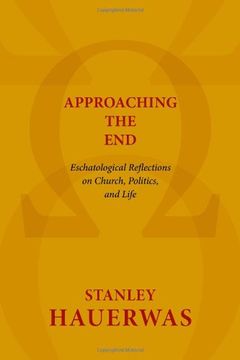 portada Approaching the End: Eschatological Reflections on Church, Politics, and Life (in English)