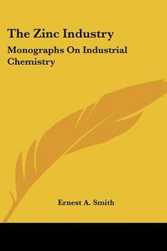 portada the zinc industry: monographs on industrial chemistry (in English)