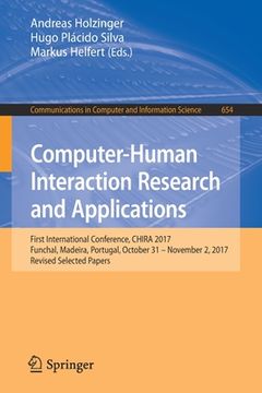 portada Computer-Human Interaction Research and Applications: First International Conference, Chira 2017, Funchal, Madeira, Portugal, October 31 - November 2, (en Inglés)
