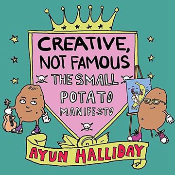 portada Creative, not Famous: The Small Potato Manifesto 