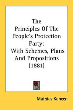 portada the principles of the people's protection party: with schemes, plans and propositions (1881) (en Inglés)