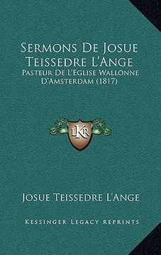 portada Sermons De Josue Teissedre L'Ange: Pasteur De L'Eglise Wallonne D'Amsterdam (1817) (en Francés)