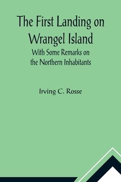 portada The First Landing on Wrangel Island With Some Remarks on the Northern Inhabitants (in English)