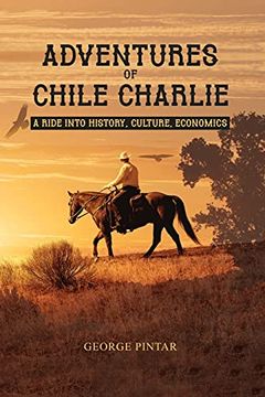 portada Adventures of Chile Charlie: A Ride Into History, Culture, Economics (in English)