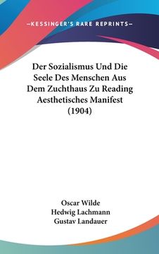 portada Der Sozialismus Und Die Seele Des Menschen Aus Dem Zuchthaus Zu Reading Aesthetisches Manifest (1904) (en Alemán)