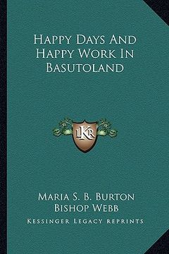 portada happy days and happy work in basutoland (en Inglés)