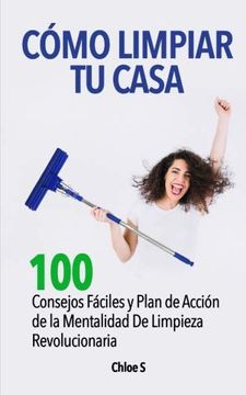 portada Cómo Limpiar tu Casa: 100 Consejos Fáciles y Plan de Acción de la Mentalidad de Limpieza Revolucionaria (in Spanish)