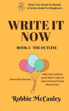 portada Write it Now. Book 3 - The Outline: Overcome the Fear. With this method you'll find it easy to start and you'll love the journey. (en Inglés)