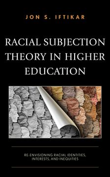 portada Racial Subjection Theory in Higher Education: Re-envisioning Racial Identities, Interests, and Inequities (en Inglés)