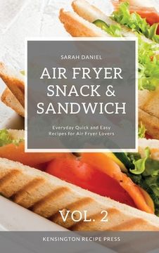 portada Air Fryer Snack and Sandwich Vol. 2: Everyday Quick and Easy Recipes for Air Fryer Lovers (in English)