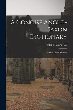 portada A Concise Anglo-Saxon Dictionary: For the Use of Students (en Inglés)