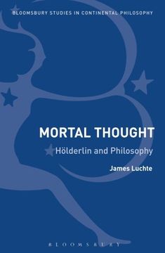 portada Mortal Thought: Hölderlin and Philosophy (Bloomsbury Studies in Continental Philosophy) (en Inglés)
