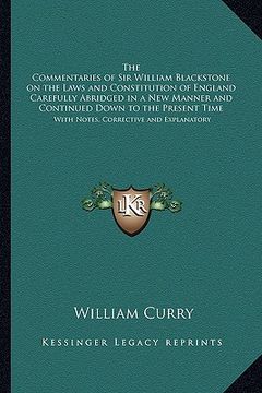 portada the commentaries of sir william blackstone on the laws and constitution of england carefully abridged in a new manner and continued down to the presen (en Inglés)