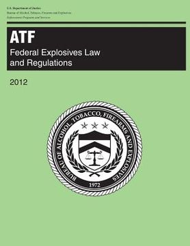 portada Atf: Federal Explosives Law and Regulations: 2012 (en Inglés)