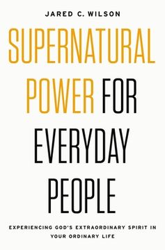 portada Supernatural Power for Everyday People: Experiencing God's Extraordinary Spirit in Your Ordinary Life (en Inglés)