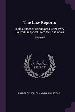 portada The Law Reports: Indian Appeals: Being Cases in the Privy Council On Appeal From the East Indies; Volume 5 (en Inglés)