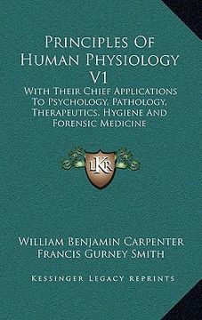 portada principles of human physiology v1: with their chief applications to psychology, pathology, therapeutics, hygiene and forensic medicine (en Inglés)