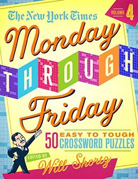 portada The new York Times Monday Through Friday Easy to Tough Crossword Puzzles Volume 4: 50 Puzzles From the Pages of the new York Times (en Inglés)