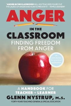 portada Anger in the Classroom: Finding Freedom from Anger: A Handbook for Teacher and Learner (en Inglés)