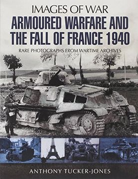 portada Armoured Warfare and the Fall of France: Rare Photographs from Wartime Archives (Images of War)