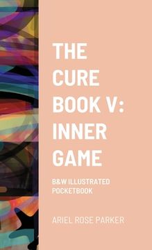portada The Cure Book V: Inner Game: B&w Illustrated Pocketbook (en Inglés)