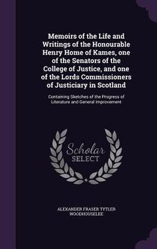 portada Memoirs of the Life and Writings of the Honourable Henry Home of Kames, one of the Senators of the College of Justice, and one of the Lords Commission (en Inglés)