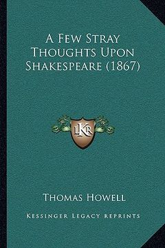portada a few stray thoughts upon shakespeare (1867) (en Inglés)