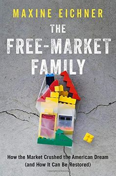 portada The Free-Market Family: How the Market Crushed the American Dream (And how it can be Restored) (en Inglés)