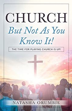 portada Church but not as you Know It! The Time for Playing Church is up! (en Inglés)