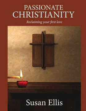 portada Passionate Christianity: Reclaiming Your First Love (in English)