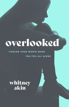 portada Overlooked: Finding Your Worth When You Feel All Alone (en Inglés)